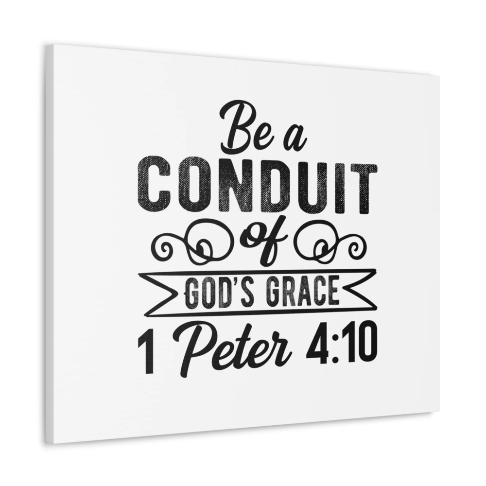 Scripture Walls 1 Peter 4:10 Be a Conduit Bible Verse Canvas Christian Wall Art